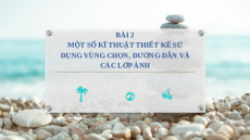 Giáo án PowerPoint Chủ đề E(ICT) Bài 2 Tin học 10 cánh diều: Một số kĩ thuật thiết kế sử dụng vùng chọn, đường dẫn và các lớp ảnh