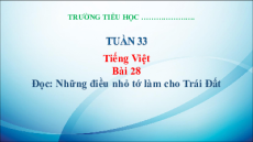 Giáo án Powerpoint Bài 28: Những điều nhỏ tớ làm cho Trái Đất Tiếng việt lớp 3 Kết nối tri thức
