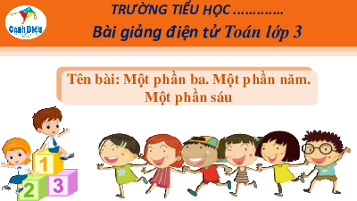 Giáo án powerpoint Một phần ba. Một phần năm. Một phần sáu Toán lớp 3 Cánh diều