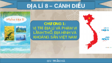 Giáo án Powerpoint Bài 1 Địa lí 8 Cánh diều: Vị trí và phạm vi lãnh thổ Việt Nam