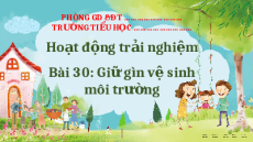 Giáo án Powerpoint Tuần 30: Giữ gìn vệ sinh môi trường Hoạt động trải nghiệm lớp 2 Kết nối tri thức