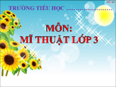 Bài giảng Powerpoint Mĩ thuật lớp 3 Chân trời sáng tạo
