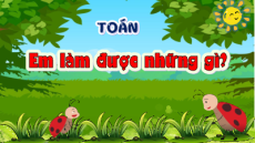 Giáo án Powerpoint Em làm được những gì? Toán lớp 3 Chân trời sáng tạo