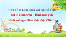 Giáo án Powerpoint Hình tròn - Hình tam giác. Hình vuông - Hình chữ nhật Toán lớp 1 Chân trời sáng tạo