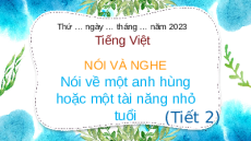 Giáo án Powerpoint Nói và nghe: Nói về một anh hùng hoặc một tài năng nhỏ tuổi (trang 87, 88) Tiếng việt lớp 4 Chân trời sáng tạo