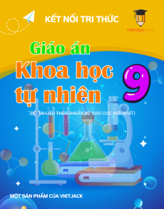 Giáo án KHTN 9 Kết nối tri thức (năm 2025) | Giáo án Khoa học tự nhiên 9 mới, chuẩn nhất