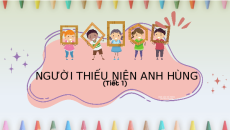 Giáo án Powerpoint Đọc: Người thiếu niên anh hùng Tiếng việt lớp 4 Cánh diều