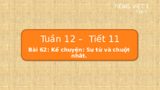 Giáo án Powerpoint Bài 62: Kể chuyện: Sư tử và Chuột nhắt Tiếng việt lớp 1 Cánh diều