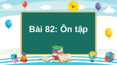 Giáo án Powerpoint Bài 82: Ôn tập Tiếng việt lớp 1 Kết nối tri thức