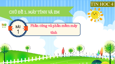 Giáo án Powerpoint Bài 1 Tin học lớp 4 Kết nối tri thức: Phần cứng và phần mềm máy tính