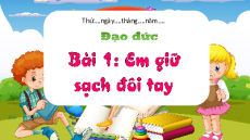 Giáo án Powerpoint Bài 1 Đạo đức lớp 1 Kết nối tri thức:  Em giữ sạch đôi tay