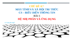 Giáo án PowerPoint Chủ đề A(CS) Bài 1 Tin học 10 cánh diều: Hệ nhị phân và ứng dụng