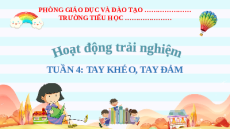 Giáo án Powerpoint Tuần 4: Tay khéo, tay đảm Hoạt động trải nghiệm lớp 2 Kết nối tri thức