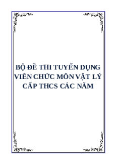 Bộ đề thi tuyển dụng viên chức Giáo viên Vật Lí THCS (các năm)