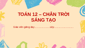 Giáo án Powerpoint Bài tập cuối chương 2 Toán 12 Chân trời sáng tạo