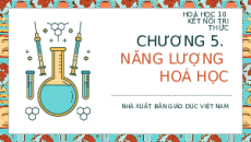 Giáo án powerpoint Biến thiên enthalpy trong các phản ứng hoá học Hóa học 10 Kết nối tri thức