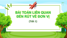 Giáo án Powerpoint Bài toán liên quan đến rút về đơn vị Toán lớp 4 Chân trời sáng tạo (Phiên bản 2)