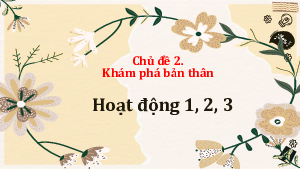 Bài giảng Powerpoint Chủ đề 2. Khám phá bản thân