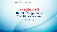 Giáo án Powerpoint Bài 30: Ôn tập chủ đề trái đất và bầu trời Tự nhiên xã hội lớp 3 Kết nối tri thức