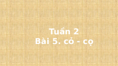 Giáo án Powerpoint Bài 5: cỏ, cọ Tiếng việt lớp 1 Cánh diều