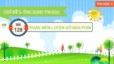 Giáo án Powerpoint Bài 12B Tin học lớp 4 Kết nối tri thức: Phần mềm luyện gõ bàn phím
