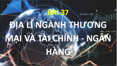 Giáo án Powerpoint Bài 37 Địa lí 10 Kết nối tri thức: Địa lí ngành thương mại và ngành tài chính ngân hàng