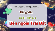 Giáo án Powerpoint Bài 5: Bên ngoài Trái Đất Tiếng Việt lớp 5 Chân trời sáng tạo