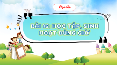 Giáo án Powerpoint Bài 16 Đạo đức lớp 1 Kết nối tri thức: Học tập, sinh hoạt đúng giờ