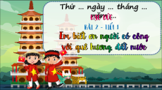 Giáo án Powerpoint Bài 2: Em biết ơn người có công với quê hương, đất nước Đạo đức lớp 5 Chân trời sáng tạo