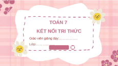 Giáo án Powerpoint Luyện tập chung trang 35 Toán 7 Kết nối tri thức