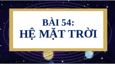 Giáo án Powerpoint Bài 54: Hệ Mặt Trời Khoa học tự nhiên 6 Kết nối tri thức