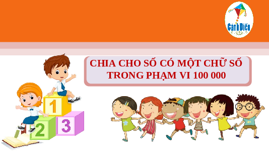 Giáo án Powerpoint Chia cho số có một chữ số trong phạm vi 100 000 Toán lớp 3 Cánh diều