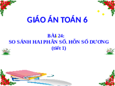 Giáo án Powerpoint So sánh phân số. Hỗn số dương Toán 6 Kết nối tri thức