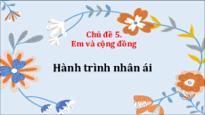 Bài giảng Powerpoint Chủ đề 5: Em và cộng đồng Hoạt động trải nghiệm 8 Cánh diều