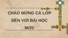 Giáo án Powerpoint Bài 1: Khái quát về cơ khí chế tạo Công nghệ cơ khí 11 Kết nối tri thức