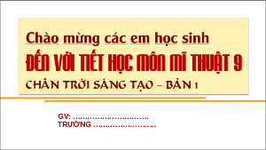 Bài giảng Powerpoint Mĩ thuật 9 Chân trời sáng tạo