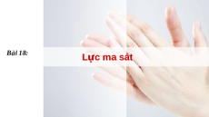 Giáo án powerpoint Lực ma sát Vật lí 10 Kết nối tri thức
