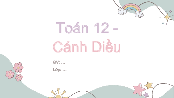 Giáo án Powerpoint Toán 12 Cánh diều Học kì 2