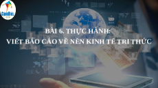 Giáo án Powerpoint Bài 6 Địa lí 11 Cánh diều: Thực hành: Viết báo cáo về nền kinh tế tri thức