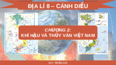 Giáo án Powerpoint Bài 8 Địa lí 8 Cánh diều: Tác động của biến đổi khí hậu đối với khí hậu và thủy văn Việt Nam