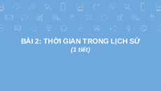 Giáo án Powerpoint Bài 2 Lịch sử 6 Chân trời sáng tạo: Thời gian trong lịch sử