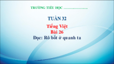 Giáo án Powerpoint Bài 26: Rô-bốt ở quanh ta Tiếng việt lớp 3 Kết nối tri thức