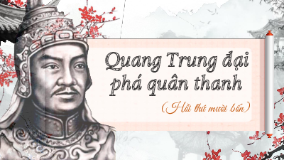 Giáo án Powerpoint Quang Trung đại phá quân Thanh Ngữ văn 8 Kết nối tri thức