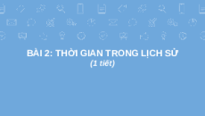 Giáo án Powerpoint Bài 2 Lịch sử 6 Cánh diều: Thời gian trong lịch sử