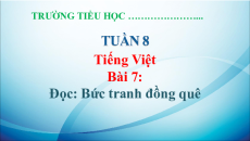 Giáo án Powerpoint Bài 7: Bức tranh đồng quê Tiếng Việt lớp 5 Chân trời sáng tạo