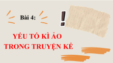 Giáo án Powerpoint Bài 4: Yếu tố kì ảo trong truyện kể Ngữ văn 12 Kết nối tri thức