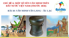 Giáo án Powerpoint Bài 10 Lịch sử 10 Cánh diều: Văn minh Văn Lang - Âu Lạc