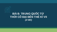 Giáo án Powerpoint Bài 8 Lịch sử 6 Cánh diều: Trung Quốc từ thời cổ đại đến thế kỉ VII