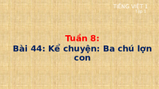 Giáo án Powerpoint Bài 44: Kể chuyện: Ba chú lợn con Tiếng việt lớp 1 Cánh diều