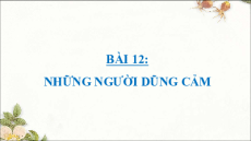 Giáo án điện tử Bài 12: Những người dũng cảm Tiếng việt lớp 4 Cánh diều (phiên bản 2)
